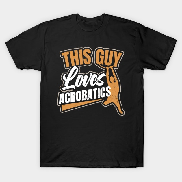 Acrobatics Shirt | This Guy Loves Acrobatics Gift T-Shirt by Gawkclothing